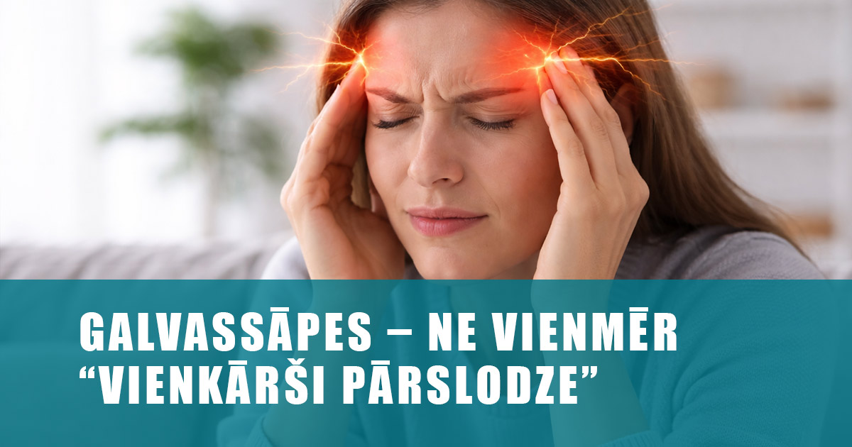 Galvassāpes – ne vienmēr “vienkārši pārslodze”